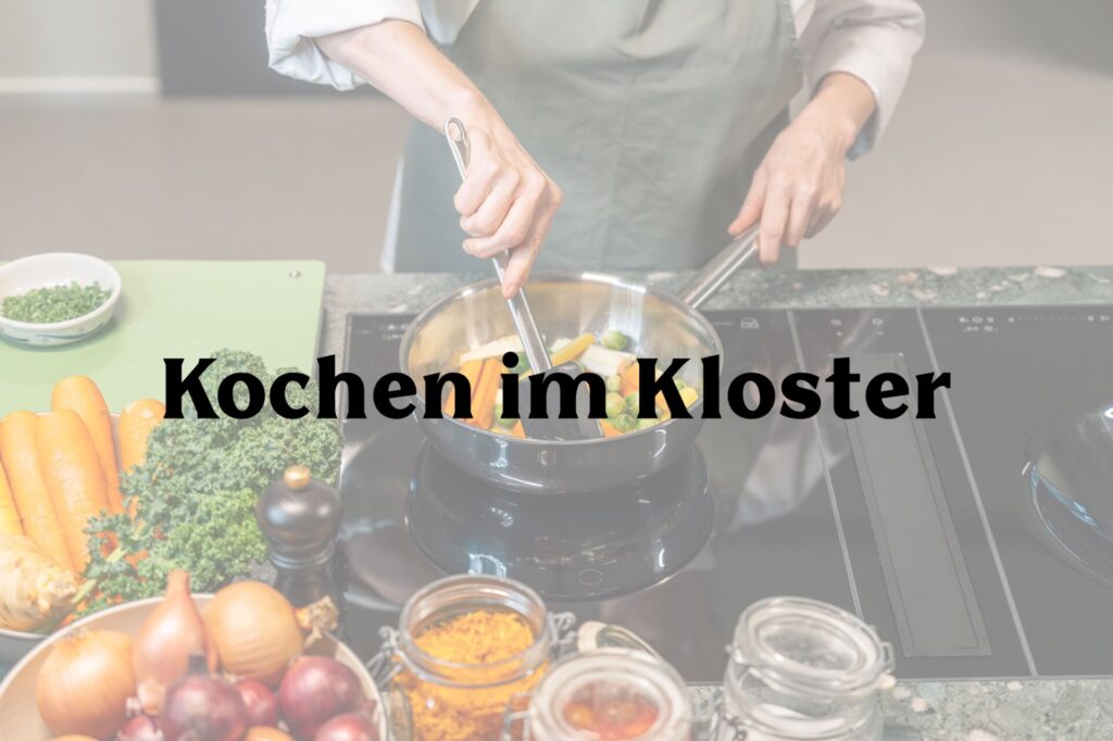 Kochen im Kloster – regional, saisonal & kreativBesuchen oder verschenken Sie unsere Kochkurse